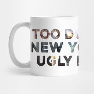 Too Dumb For New York Too Ugly For LA Mug